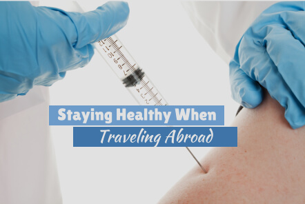 Staying Healthy When Traveling Abroad